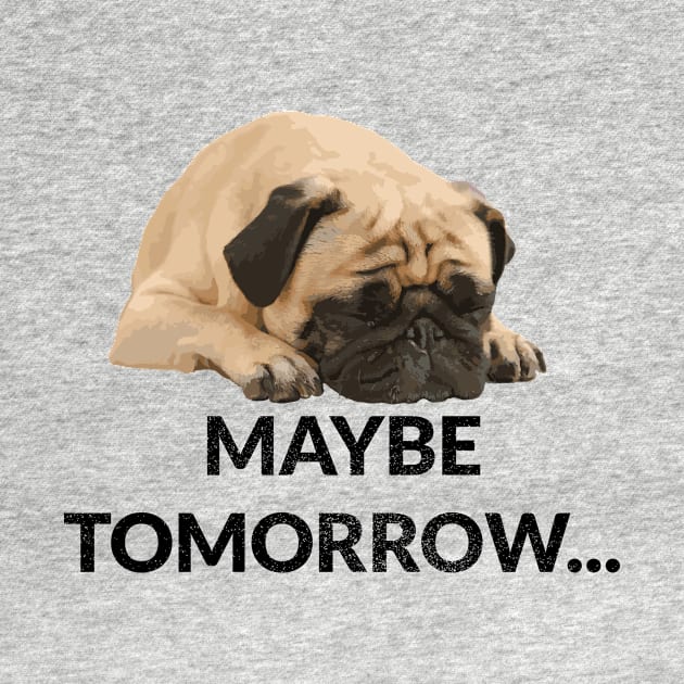 Maybe Tomorrow Lazy Pug by bbreidenbach